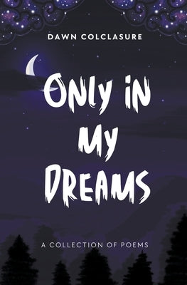 Only In My Dreams by Colclasure, Dawn