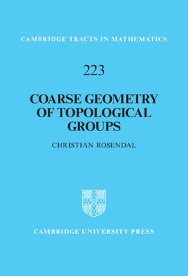 Coarse Geometry of Topological Groups by Rosendal, Christian