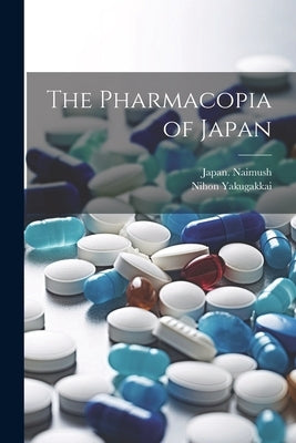 The Pharmacopia of Japan by Japan Naimush
