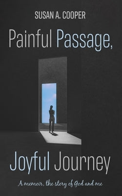 Painful Passage, Joyful Journey by Cooper, Susan A.