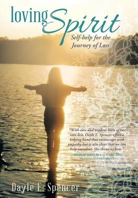 Loving Spirit: Self-Help for the Journey of Loss by Spencer, Dayle E.