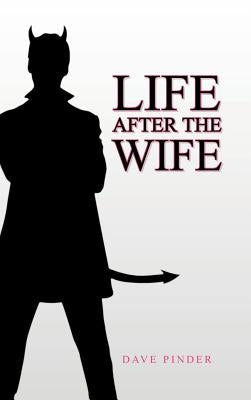 Life After the Wife by Pinder, Dave