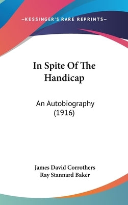 In Spite Of The Handicap: An Autobiography (1916) by Corrothers, James David