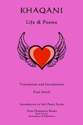 Khaqani: Life & Poems by Smith, Paul