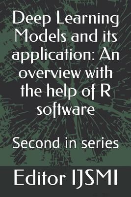 Deep Learning Models and its application: An overview with the help of R software: Second in series by Ijsmi, Editor