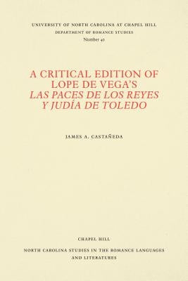 A Critical Edition of Lope de Vega's Las Paces de Los Reyes Y Judía de Toledo by Castañeda, James A.