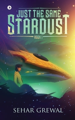 Just the Same Stardust: Book-1 by Sehar Grewal