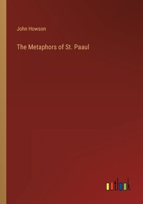 The Metaphors of St. Paaul by Howson, John
