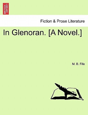 In Glenoran. [A Novel.] by Fife, M. B.