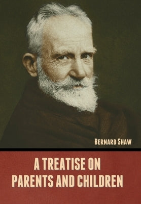 A Treatise on Parents and Children by Shaw, Bernard