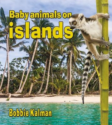 Baby Animals on Islands by Kalman, Bobbie