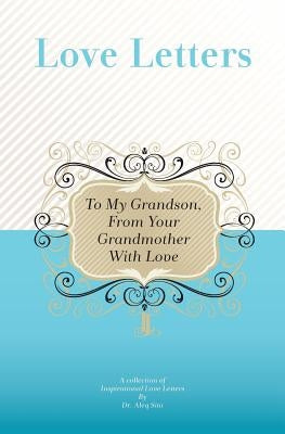 To My Grandson, From Your Grandmother With Love: A Collection Of Inspirational Love Letters by Sini, Aleq