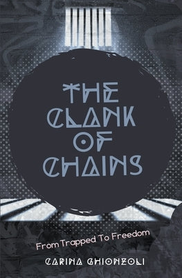 The Clank Of Chains by Ghionzoli, Carina
