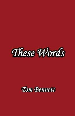 These Words by Bennett, Tom
