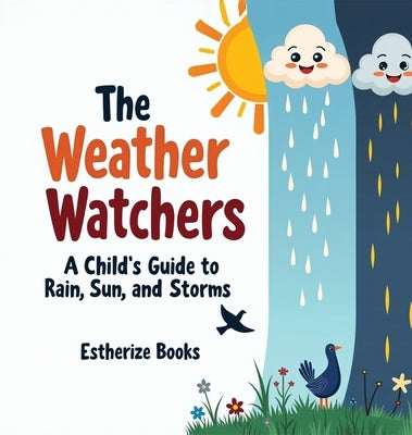 The Weather Watchers: Learn About Clouds, Climate, and the Sky in a STEM Picture Book for Ages 5-8. by Books, Estherize
