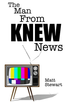 The Man From KNEW News by Stewart, Matt
