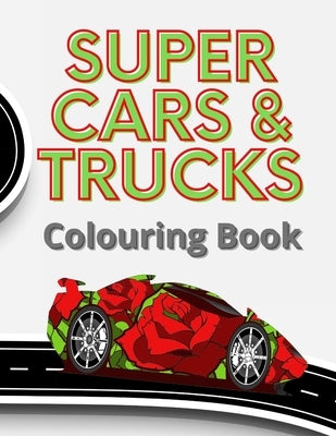 Super Cars & Trucks Colouring Book: 35 Detailed vehicles to colour, each image is side-on to take advantage of the big 8.5 x 11" pages which children by Books, Nododo