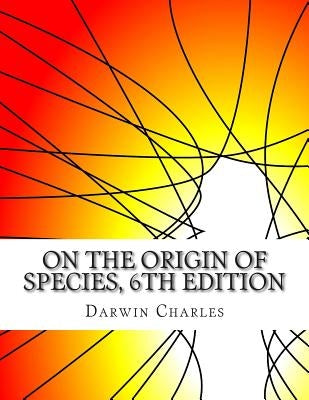 On the Origin of Species, 6th Edition by Charles, Darwin