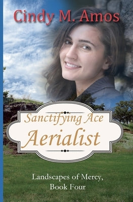 Sanctifying Ace Aerialist by Amos, Cindy M.