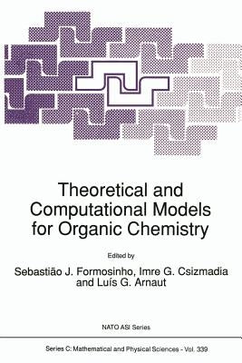Theoretical and Computational Models for Organic Chemistry by Formosinho, S. J.