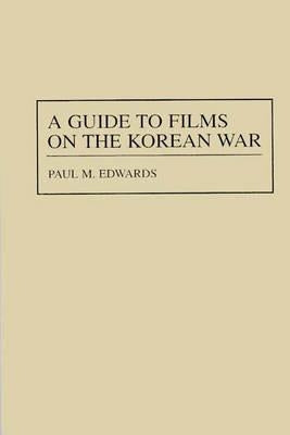 A Guide to Films on the Korean War by Edwards, Paul M.