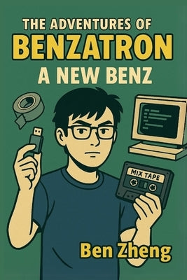 The Adventures of Benzatron: A New Benz by Zheng, Ben