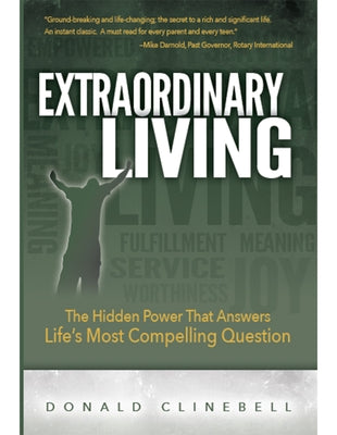 Extraordinary Living: The Hidden Power That Answers Life's Most Compelling Question by Clinebell, Donald