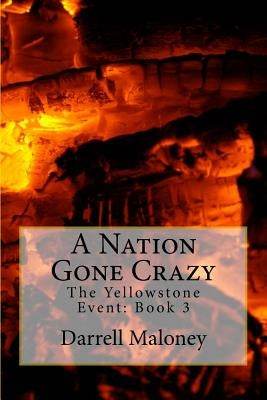 A Nation Gone Crazy: The Yellowstone Event: Book 3 by Chandler, Allison
