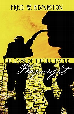 The Case of the Ill-fated Playwright by Edmiston, Fred W.