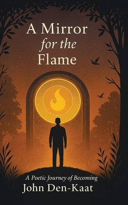 A Mirror for the Flame by Den-Kaat, John