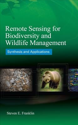 Remote Sensing for Biodiversity and Wildlife Management: Synthesis and Applications by Franklin, Steven E.