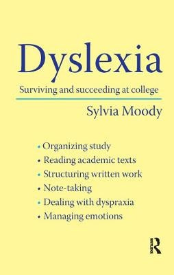 Dyslexia: Surviving and Succeeding at College by Moody, Sylvia