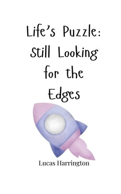 Life's Puzzle: Still Looking for the Edges by Harrington, Lucas