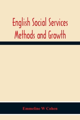 English Social Services Methods And Growth by W. Cohen, Emmeline