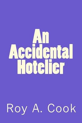 An Accidental Hotelier by Cook, Roy A.