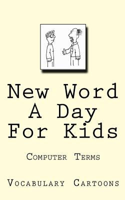 New Word A Day For Kids: Computer Terms by Carruthers, Elliot