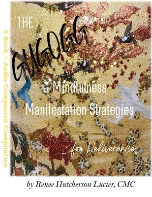 The Get Up, Get Out, Get Going! Mindfulness Manifestation Strategies For Deliverance: A Book + Audio Companion Compilation by Lucier, Renee Hutcherson