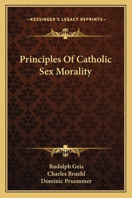 Principles Of Catholic Sex Morality by Geis, Rudolph