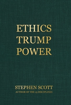 Ethics Trump Power by Scott, Stephen