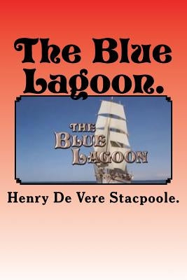 The Blue Lagoon. by Stacpoole, Henry De Vere