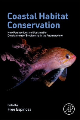Coastal Habitat Conservation: New Perspectives and Sustainable Development of Biodiversity in the Anthropocene by Espinosa, Free