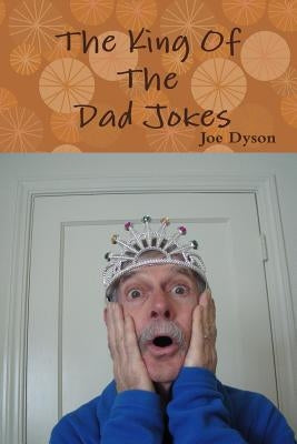The King Of The Dad Jokes by Dyson, Joe
