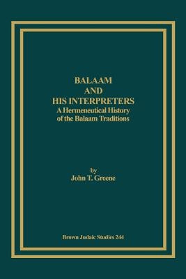 Balaam and His Interpreters: A Hermeneutical History of the Balaam Traditions by Greene, John T.