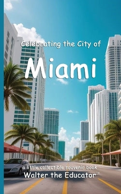 Celebrating the City of Miami by Walter the Educator