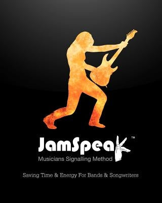 JamSpeak(TM) Musicians Signalling Method: Saving Time & Energy For Bands & Songwriters by Barkley, Reuben A.