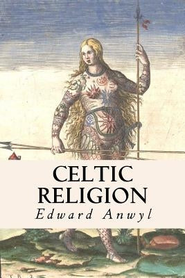 Celtic Religion by Anwyl, Edward