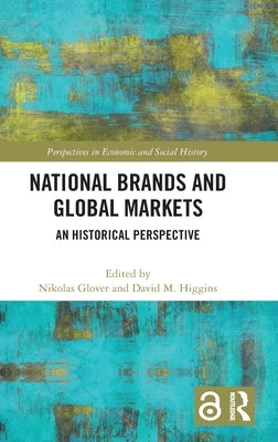 National Brands and Global Markets: An Historical Perspective by Glover, Nikolas