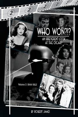 WHO Won?!? An Irreverent Look at the Oscars, Volume 2: 1944-1952 by James, Robert