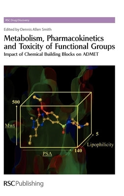 Metabolism, Pharmacokinetics and Toxicity of Functional Groups: Impact of the Building Blocks of Medicinal Chemistry on ADMET by Smith, Dennis A.