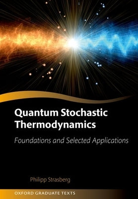 Quantum Stochastic Thermodynamics: Foundations and Selected Applications by Strasberg, Philipp